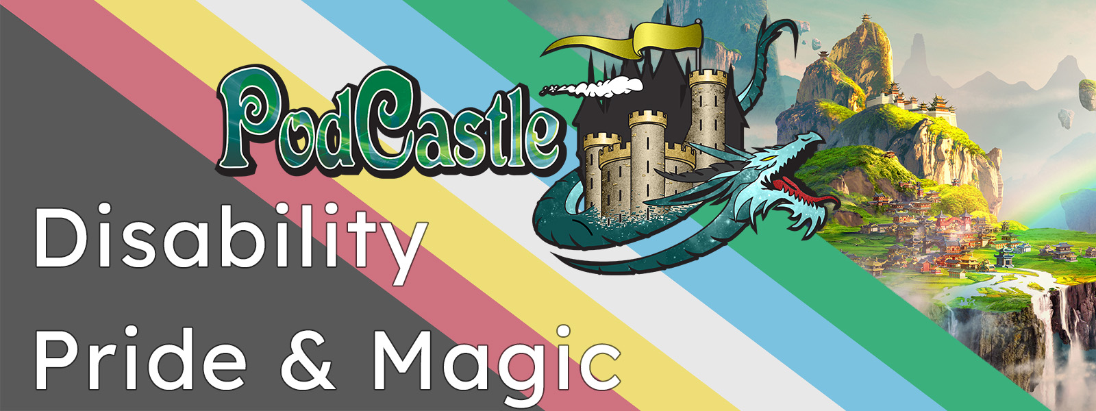 The PodCastle logo (a serpentine dragon flying with a castle on its back) over a Disability Pride Flag (muted red, yellow, white, blue, and green stripes on a grey background). Text reads: PodCastle Disability Pride & Magic In the background, there is a fantastical scene of floating islands in the sky with buildings on them